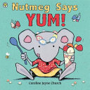 Nutmeg Says YUM! cover