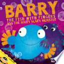 Barry the Fish with Fingers and the Hairy Scary Monster cover