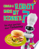 Could a Robot Make My Dinner? And Other Questions About Technology cover