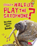Could a Walrus Play the Saxophone? And Other Questions About Animals cover
