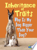 Inheritance of Traits: Why Is My Dog Bigger Than Your Dog? cover