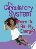 The Circulatory System: Where Do I Get My Energy? cover