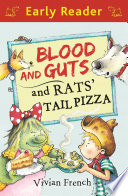 Blood and Guts and Rats' Tail Pizza (Early Reader) cover