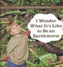 I Wonder What It's Like to Be an Earthworm cover