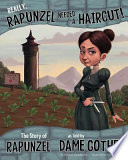 Really, Rapunzel Needed a Haircut! The Story of Rapunzel as Told by Dame Gothel cover