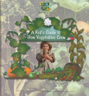 A Kid's Guide to How Vegetables Grow cover