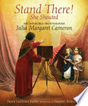 Stand There! She Shouted: The Invincible Photographer Julia Margaret Cameron cover