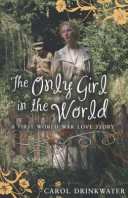 The Only Girl in the World: A First World War Love Story cover