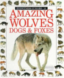 Amazing Wolves, Dogs & Foxes cover