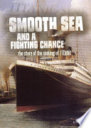 Smooth Sea and a Fighting Chance: The Story of the Sinking of Titanic cover