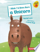 I Wish I'd Been Born a Unicorn (Early Reader) cover