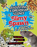 Slimy Spawn and Other Gruesome Life Cycles cover