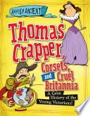 Thomas Crapper, Corsets, and Cruel Britannia: A Grim History of the Vexing Victorians! cover