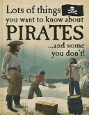 Lots of Things You Want to Know About Pirates...and Some You Don't! cover
