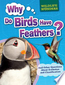 Why Do Birds Have Feathers? And Other Questions About Evolution and Classification cover