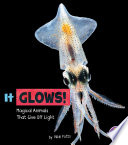 It Glows!: Magical Animals That Give Off Light cover