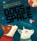 Dogs in Space: The Amazing True Story of Belka and Strelka cover