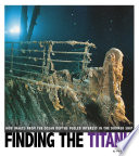 Finding the Titanic: How Images from the Ocean Depths Fuelled Interest in the Doomed Ship cover