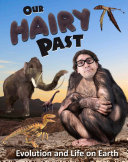 Our Hairy Past: Evolution and Life on Earth cover