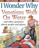 I Wonder Why Venetians Walk on Water and Other Questions About People and Places cover