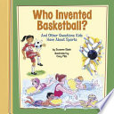 Who Invented Basketball? And Other Questions Kids Have About Sports cover