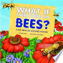 What If There Were No Bees? A Book About the Grassland Ecosystem cover