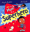 My Mum is a Superhero / My Mum is a Supermum / My Mum Has X-Ray Vision cover