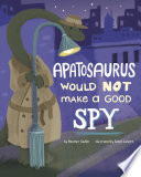 Apatosaurus Would NOT Make a Good Spy cover