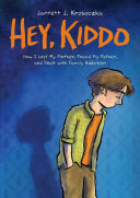 Hey, Kiddo: How I Lost My Mother, Found My Father, and Dealt with Family Addiction cover