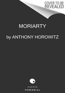 Moriarty: A Sherlock Holmes Novel cover