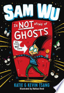 Sam Wu is NOT Afraid of Ghosts cover