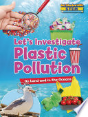 Let’s Investigate Plastic Pollution: On Land and in the Oceans cover