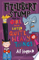 Fizzlebert Stump and the Girl Who Lifted Quite Heavy Things cover