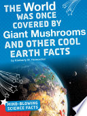 The World Was Once Covered by Giant Mushrooms: Cool Earth Facts cover