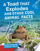 A Toad That Explodes: Cool Facts About Animals cover