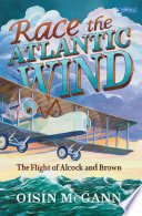 Race the Atlantic Wind: The Flight of Alcock and Brown cover
