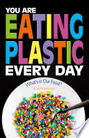 You Are Eating Plastic Every Day: What's in Our Food? cover