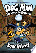 Dog Man: For Whom the Ball Rolls cover