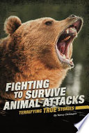 Fighting to Survive Animal Attacks: Terrifying True Stores cover