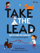 Take the Lead: How to Care for Your Dog - A Fun & Practical Guide cover
