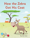 How the Zebra Got His Coat cover