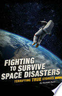 Fighting to Survive Space Disasters: Terrifying True Stories cover