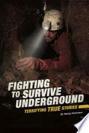 Fighting to Survive Underground: Terrifying True Stories cover