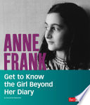 Anne Frank: Get to Know the Girl Beyond Her Diary cover