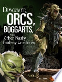 Discover Orcs, Boggarts, and Other Nasty Fantasy Creatures cover
