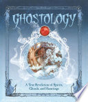 Ghostology: The Complete Guide to the Study of Ghosts cover