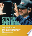 Steven Spielberg: Get to Know the Extraordinary Film-Maker cover