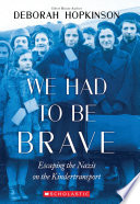 We Had to Be Brave: Escaping the Nazis on the Kindertransport cover