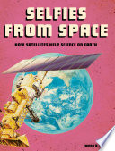 Selfies from Space: How Satellites Help Science on Earth cover