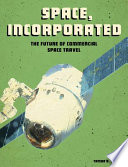 Space, Incorporated: The Future of Commercial Space Travel cover